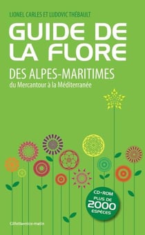 Guide de la flore des alpes-maritimes, du mercantour à la méditerranée