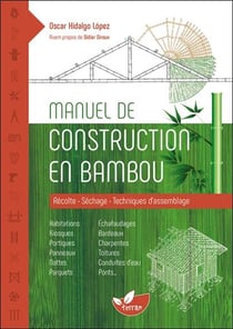 Manuel de construction en bambou - récolte, séchage, techniques d'assemblage