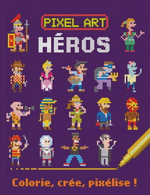Héros - colorie, crée, pixélise !