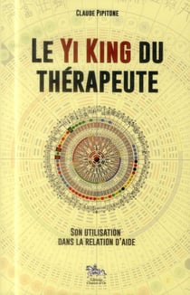 Le yi king du thérapeute - son utilisation dans la relation d'aide
