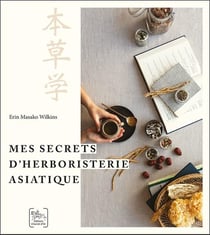 Mes secrets d'herboristerie asiatique