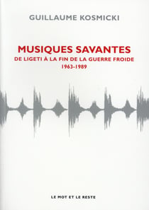 Musiques savantes - de Ligeti à la fin de la Guerre Froide 1963-2014