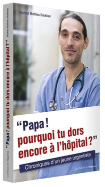 Papa ! pourquoi tu dors encore à l'hôpital ? chroniques d'un jeune urgentiste