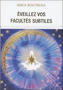 Éveillez vos facultés subtiles
