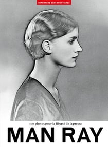 100 photos de Man Ray pour la liberté de la presse