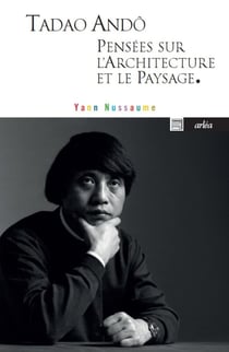 Tadao Andô, pensées sur l'architecture et le paysage
