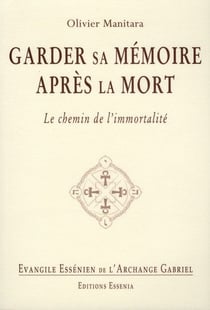 Évangile éssénien de l'archange gabriel t.22 - garder sa mémoire après la mort - le chemin de l'immortalité