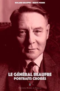 Le général Beaufre, portraits croisés