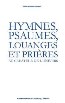 Hymnes, psaumes, louanges et prières - au créateur de l'univers