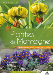 Guide expert des plantes de montagne : Alpes, Pyrénées, Massif central, Jura et Vosges