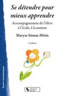 Se détendre pour mieux apprendre : accompagnement de l'élève à l'école, à la maison (2e édition)
