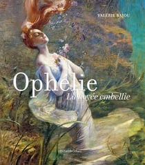 Ophélie, la noyée embellie