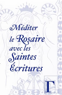 Méditer le Rosaire avec les Saintes Ecritures