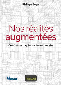 Nos réalités augmentées - ces 0 et ces 1 qui envahissent nos vies