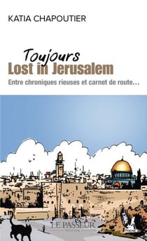 Toujours lost in Jérusalem : entre chroniques rieuse et carnet de route...