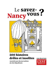 Le savez-vous ? Nancy : 200 histoires drôles et insolites racontées par des journalistes de L'Est Républicain