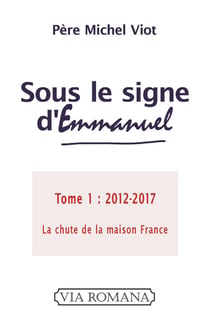 Sous le signe d´Emmanuel Tome 1 - 2012-2017, ils déclarèrent bien le mal et mal le bien