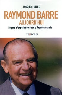 Raymond Barre aujourd'hui - leçons d'expérience pour la France actuelle