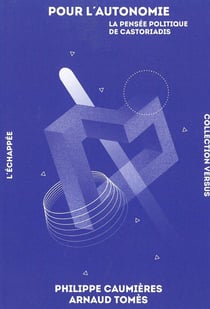 Pour l'autonomie - la pensée politique de Castoriadis
