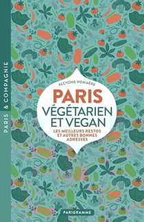 Paris végétarien et vegan : les meilleurs restos et autres bonnes adresses