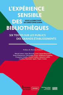 L' Expérience sensible des bibliothèques : Six textes sur les publics des grands établissements