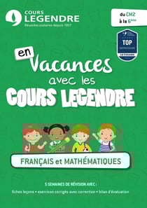En vacances avec les cours Legendre : français et mathématiques - du CM2 à la 6e