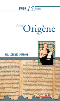 Prier 15 jours avec... Tome 241 : Origène