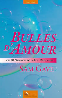 Bulles d'amour - ou 50 nuances d'un fou ordinaire