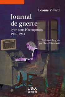 Journal de guerre : Lyon sous l'Occupation, 1940-1944