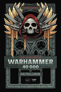 Dans les méandres de Warhammer 40 000 : sculpter la guerre