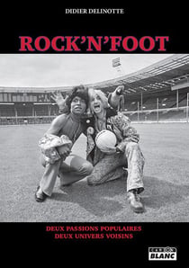 Rock'n'foot - deux passions populaires, deux univers voisins