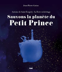 Sauvons la planète du Petit Prince - Antoine de Saint-Exupéry