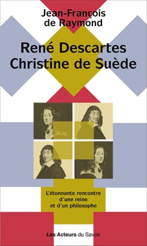 René Descartes, Christine de Suède : L'étonnante rencontre d'une reine et d'un philosophe