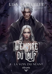 L'EMPIRE DU LOUP - 3 - LA VOIX DU NEANT