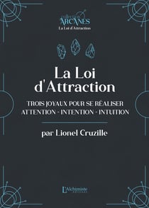 La loi d'attraction : Trois joyaux pour se réaliser - Attention, Intention, Intuition