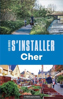 Les guides S'installer à : Cher (2e édition)