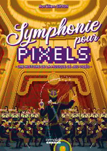 Symphonie pour pixels - une histoire de la musique de jeu vidéo