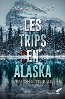 Les trips en Alaska : Version intégrale