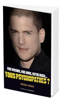 Votre voisin, votre ami(e), votre boss... tous psychopathes ?