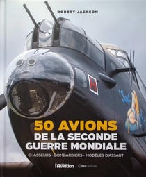 50 avions de la Seconde Guerre mondiale : Chasseurs, bombardiers, modèles d'assaut