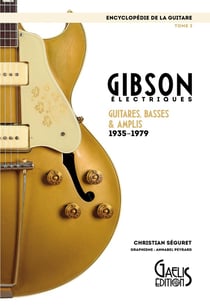 Encyclopédie de la guitare Tome 3 - Gibson, électriques, guitares, basses & amplis 1935-1979