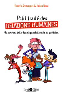 Petit traité de relations humaines : ou comment éviter les pièges relationnels au quotidien