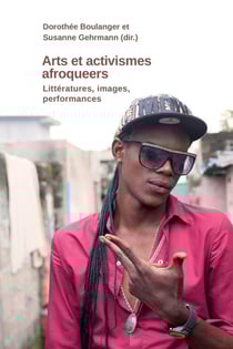Arts et activismes afroqueer : Littératures, images, performances