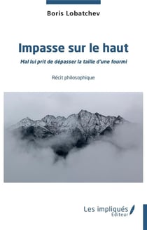 Impasse sur le haut : mal lui prit de dépasser la taille d'une fourmi, récit philosophique