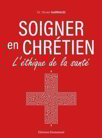 Soigner en chrétien : L'éthique de la santé