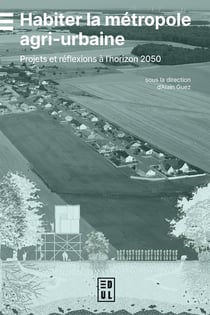 Habiter la métropole agri-urbaine : Projets et réflexions à l'horizon 2050