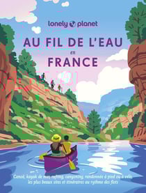 Au fil de l'eau en France : Canoë, kayak de mer, rafting, canyoning, randonnée à pied ou à vélo, les plus beaux sites et itinéraires au rythme des flots
