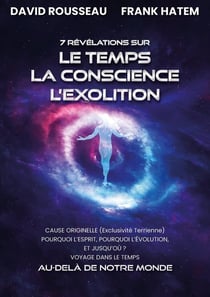 7 Révélations sur le Temps la Conscience l'Exolition