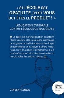 Si l'école est gratuite, c'est vous qui êtes le produit ! L'éducation intégrale contre l'éducation nationale
