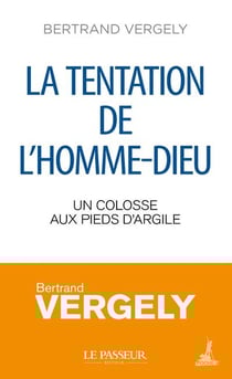 La tentation de l'homme-Dieu : Un colosse aux pieds d'argile